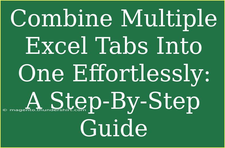 Combine Multiple Excel Tabs Into One Effortlessly: A Step-By-Step Guide