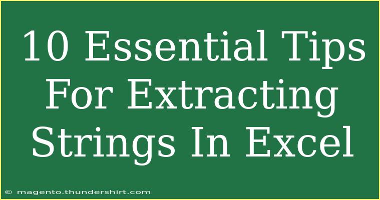 10 Essential Tips For Extracting Strings In Excel