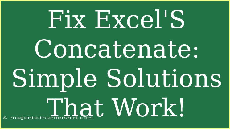 Fix Excel'S Concatenate: Simple Solutions That Work!