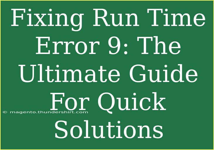 Fixing Run Time Error 9: The Ultimate Guide For Quick Solutions