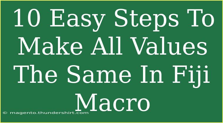 10 Easy Steps To Make All Values The Same In Fiji Macro