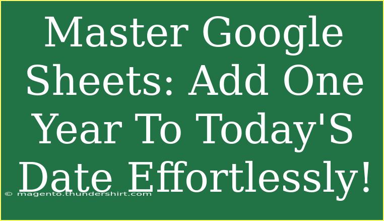 Master Google Sheets: Add One Year To Today'S Date Effortlessly!