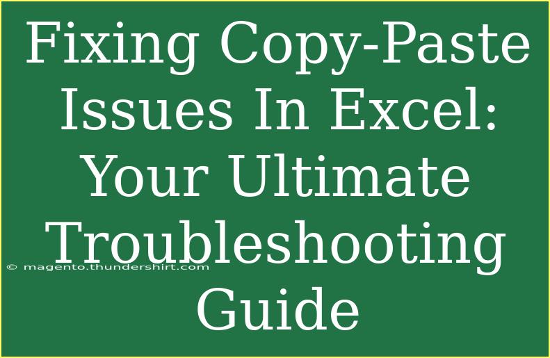 Fixing Copy-Paste Issues In Excel: Your Ultimate Troubleshooting Guide