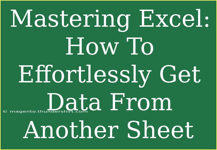 Mastering Excel: How To Effortlessly Get Data From Another Sheet