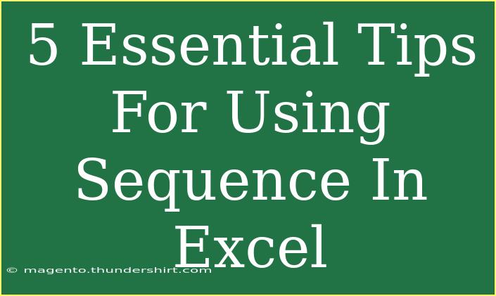 5 Essential Tips For Using Sequence In Excel