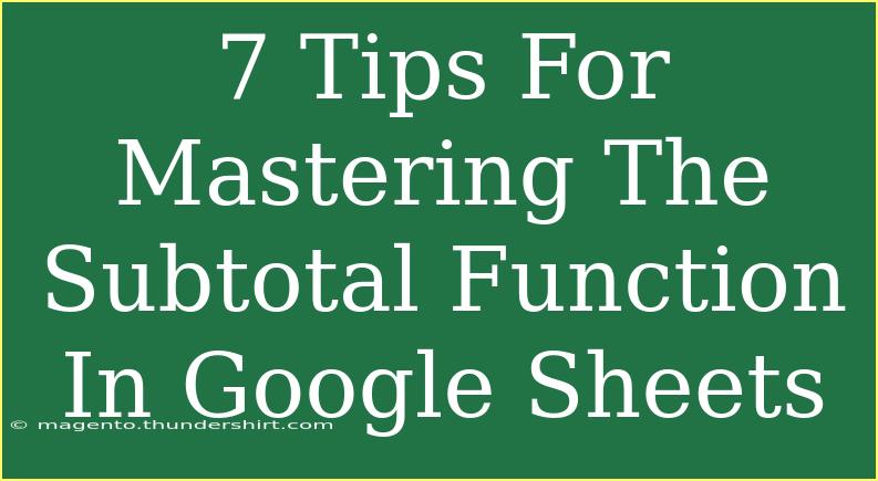 7 Tips For Mastering The Subtotal Function In Google Sheets