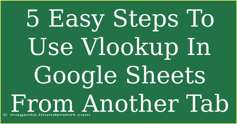 5 Easy Steps To Use Vlookup In Google Sheets From Another Tab