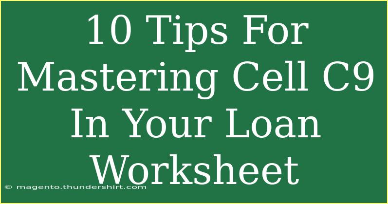 10 Tips For Mastering Cell C9 In Your Loan Worksheet