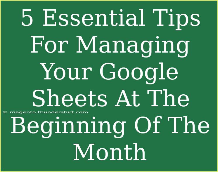 5 Essential Tips For Managing Your Google Sheets At The Beginning Of The Month