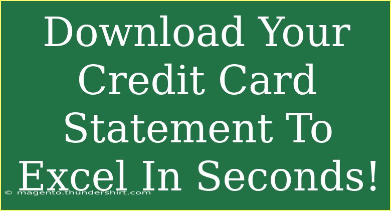 Download Your Credit Card Statement To Excel In Seconds!