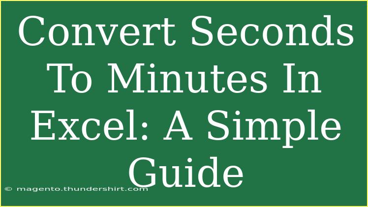 Convert Seconds To Minutes In Excel: A Simple Guide