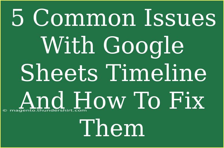 5 Common Issues With Google Sheets Timeline And How To Fix Them