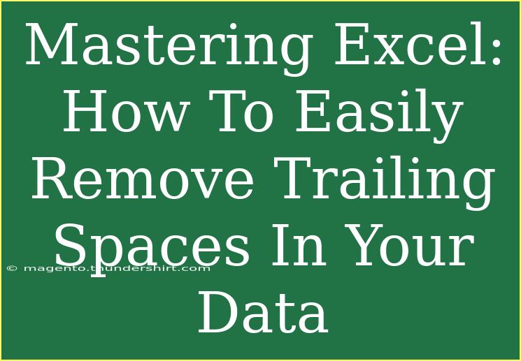 Mastering Excel: How To Easily Remove Trailing Spaces In Your Data