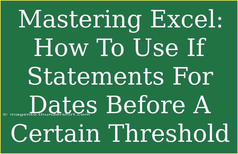 Mastering Excel: How To Use If Statements For Dates Before A Certain Threshold