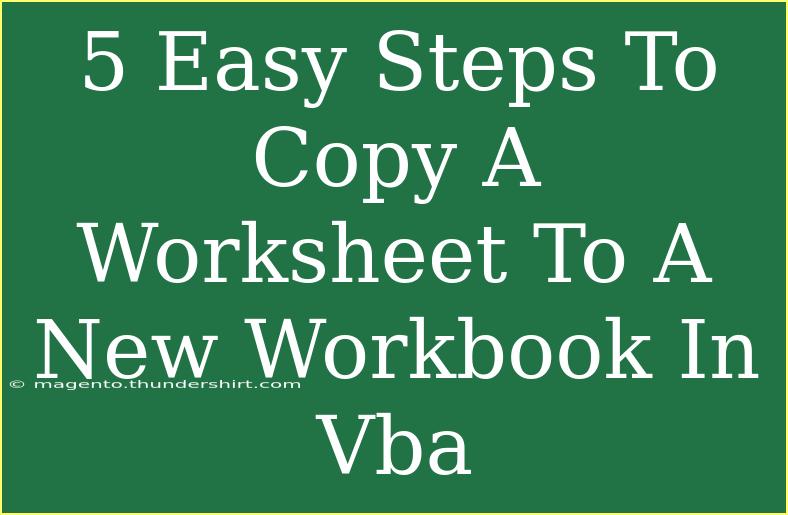 5 Easy Steps To Copy A Worksheet To A New Workbook In Vba