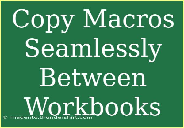 Copy Macros Seamlessly Between Workbooks