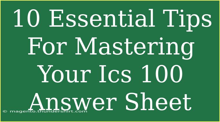 10 Essential Tips For Mastering Your Ics 100 Answer Sheet