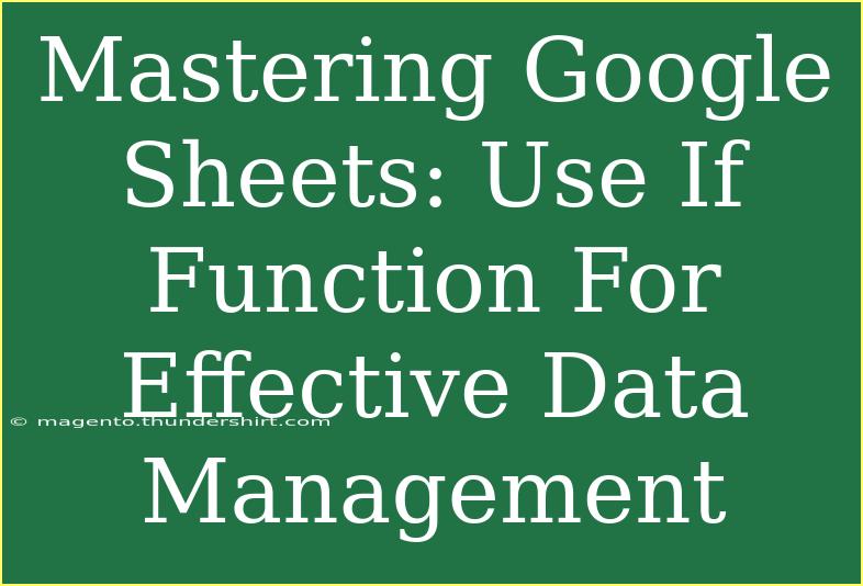 Mastering Google Sheets: Use If Function For Effective Data Management