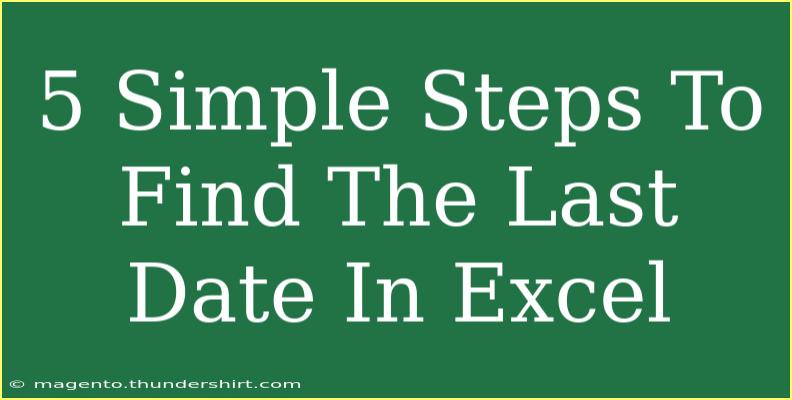 5 Simple Steps To Find The Last Date In Excel