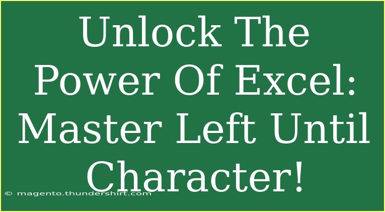 Unlock The Power Of Excel: Master Left Until Character!