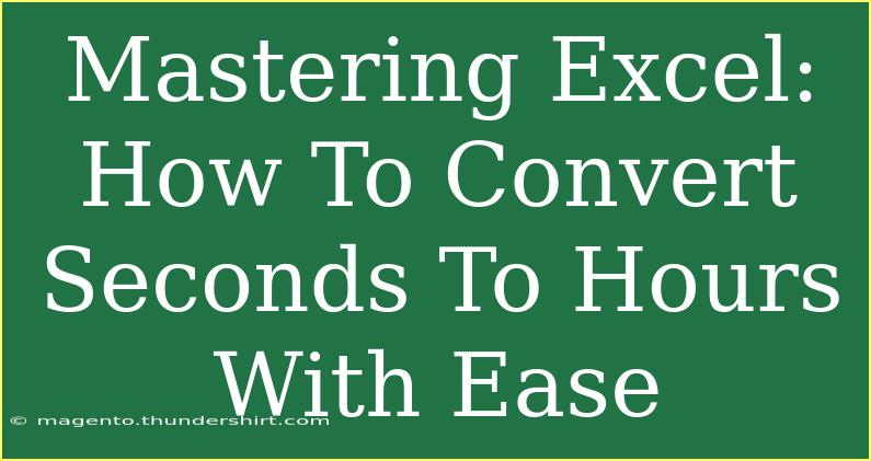 Mastering Excel: How To Convert Seconds To Hours With Ease