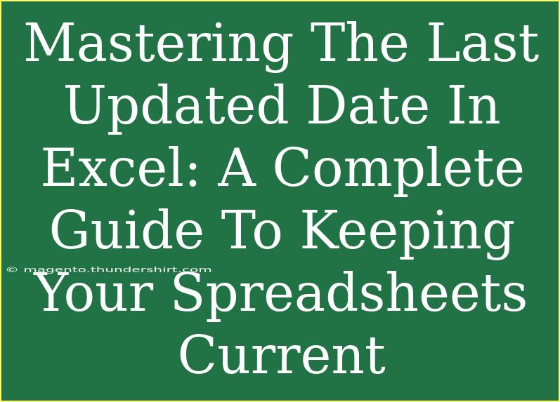 Mastering The Last Updated Date In Excel: A Complete Guide To Keeping Your Spreadsheets Current