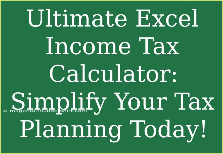 Ultimate Excel Income Tax Calculator: Simplify Your Tax Planning Today!