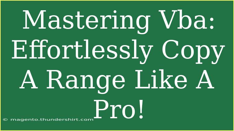 Mastering Vba: Effortlessly Copy A Range Like A Pro!