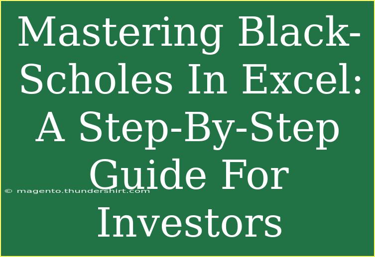 Mastering Black-Scholes In Excel: A Step-By-Step Guide For Investors