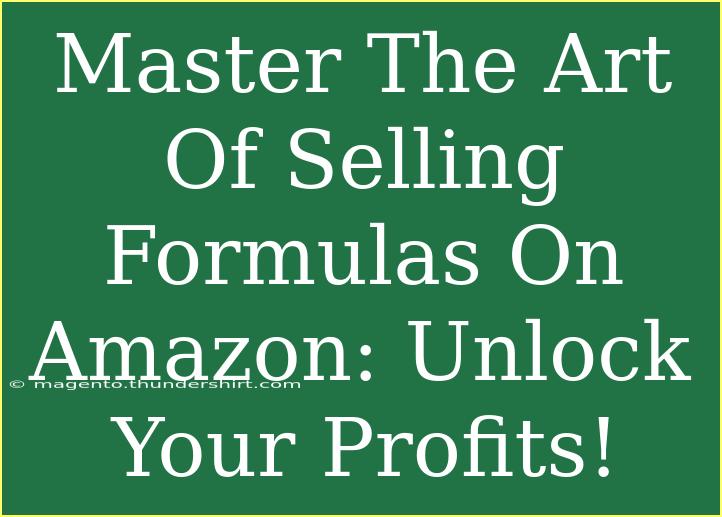 Master The Art Of Selling Formulas On Amazon: Unlock Your Profits!