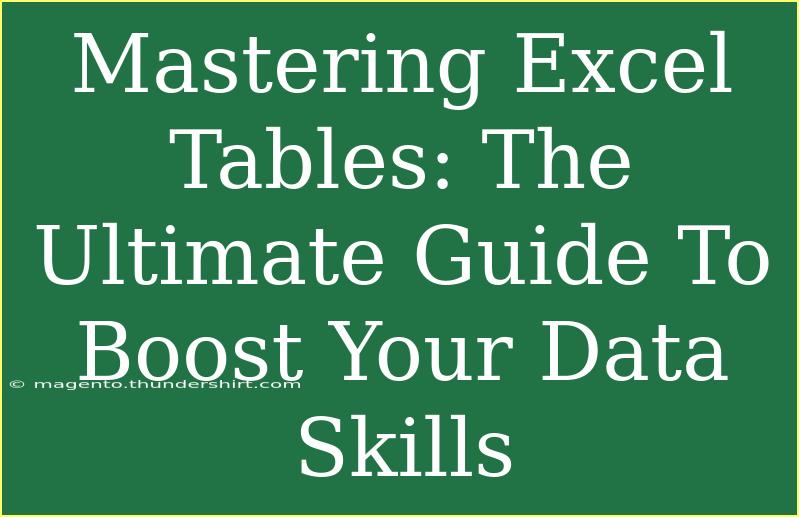 Mastering Excel Tables: The Ultimate Guide To Boost Your Data Skills