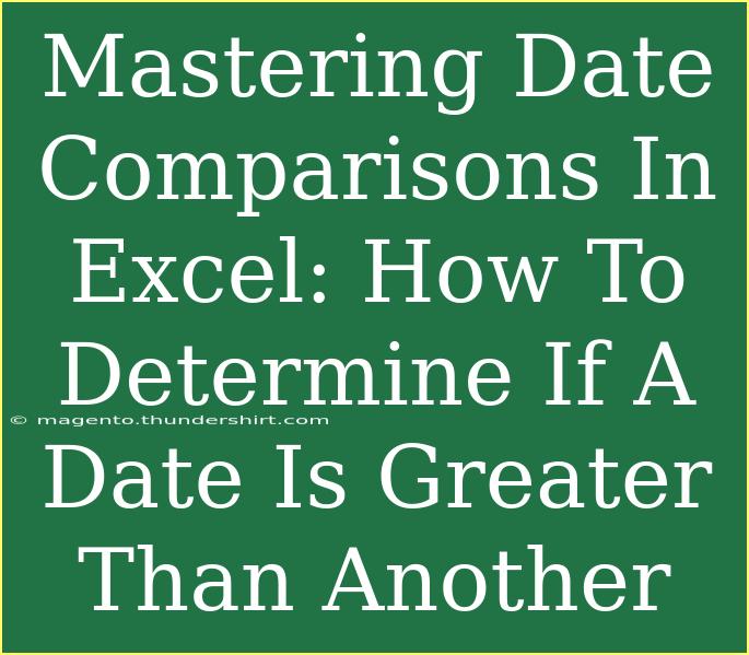 Mastering Date Comparisons In Excel: How To Determine If A Date Is Greater Than Another