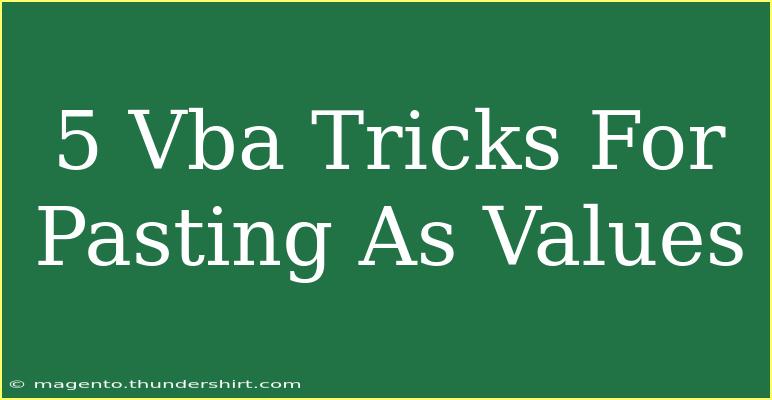 5 Vba Tricks For Pasting As Values