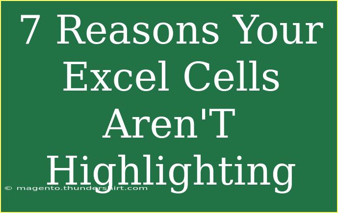 7 Reasons Your Excel Cells Aren'T Highlighting