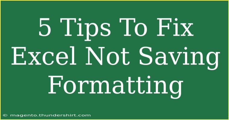 5 Tips To Fix Excel Not Saving Formatting