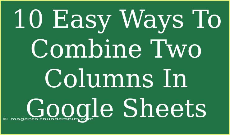 10 Easy Ways To Combine Two Columns In Google Sheets