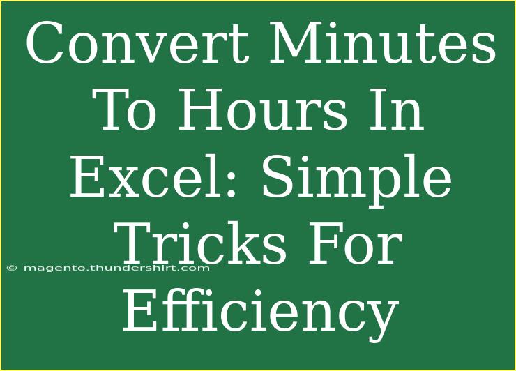 Convert Minutes To Hours In Excel: Simple Tricks For Efficiency