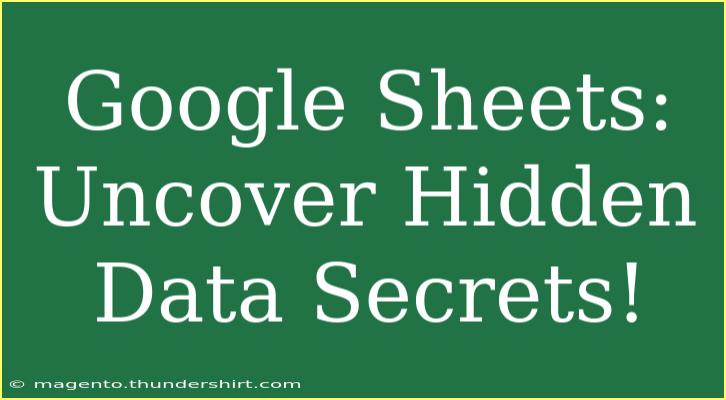 Google Sheets: Uncover Hidden Data Secrets!