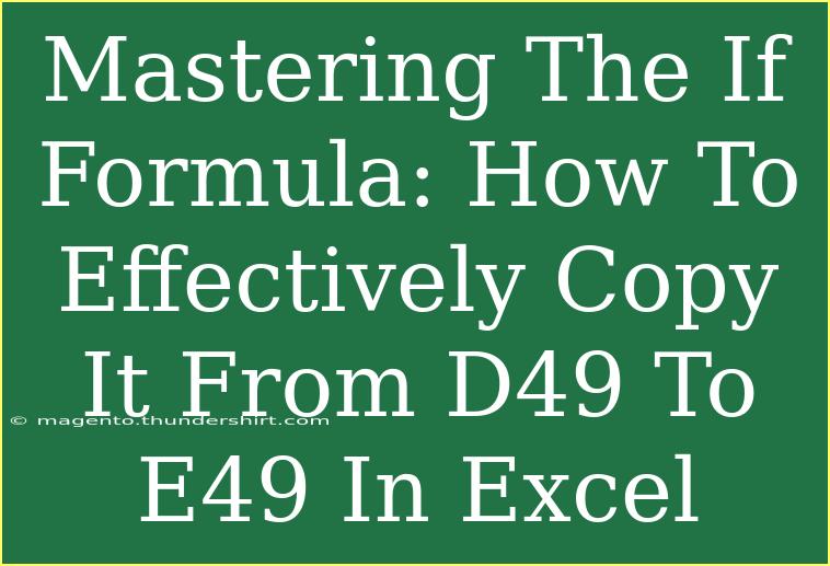 Mastering The If Formula: How To Effectively Copy It From D49 To E49 In Excel