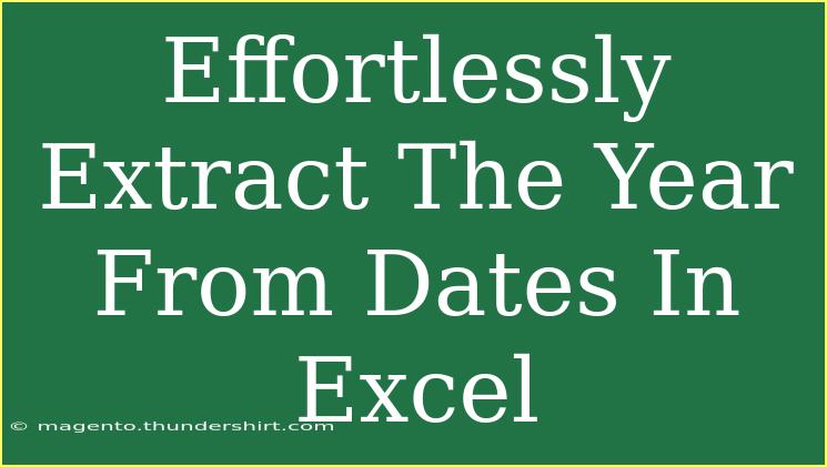 Effortlessly Extract The Year From Dates In Excel