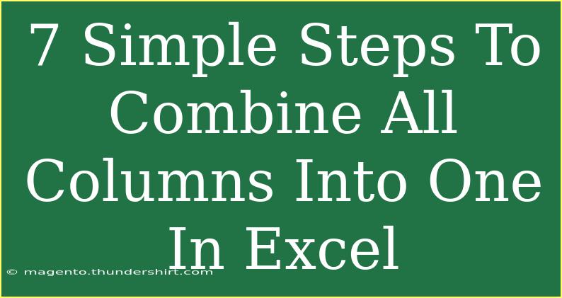 7 Simple Steps To Combine All Columns Into One In Excel