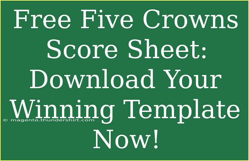 Free Five Crowns Score Sheet: Download Your Winning Template Now!