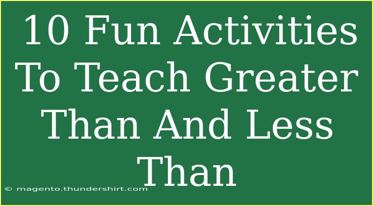 10 Fun Activities To Teach Greater Than And Less Than