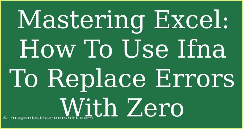 Mastering Excel: How To Use Ifna To Replace Errors With Zero