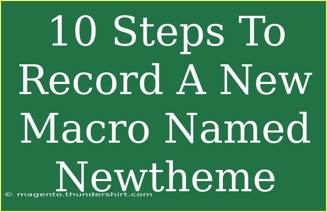 10 Steps To Record A New Macro Named Newtheme