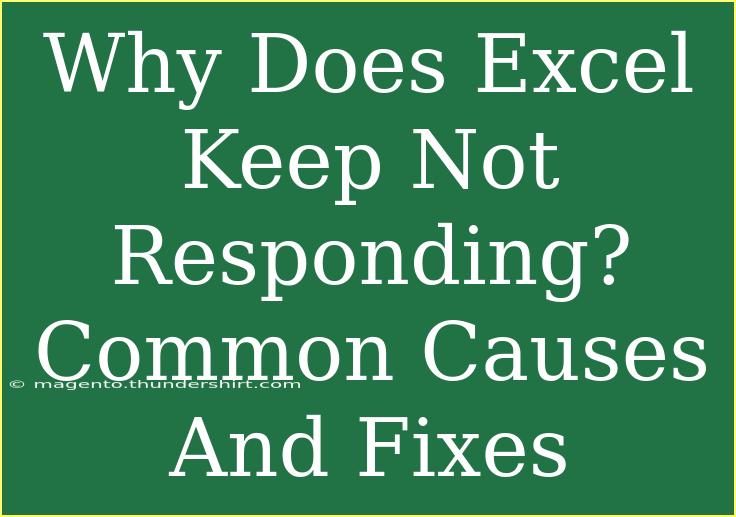 Why Does Excel Keep Not Responding? Common Causes And Fixes