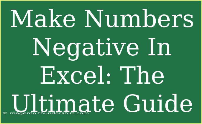 Make Numbers Negative In Excel: The Ultimate Guide