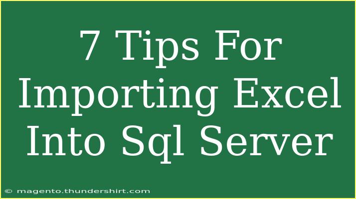 7 Tips For Importing Excel Into Sql Server