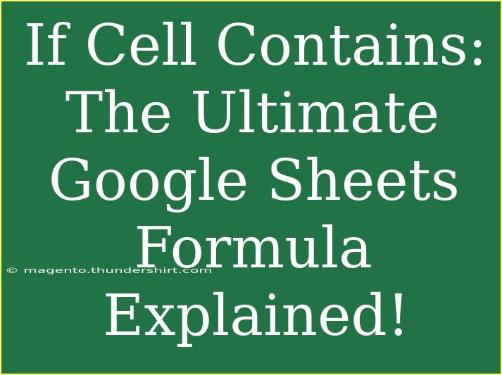 If Cell Contains: The Ultimate Google Sheets Formula Explained!