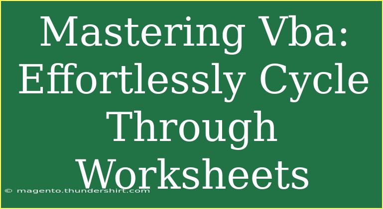 Mastering Vba: Effortlessly Cycle Through Worksheets